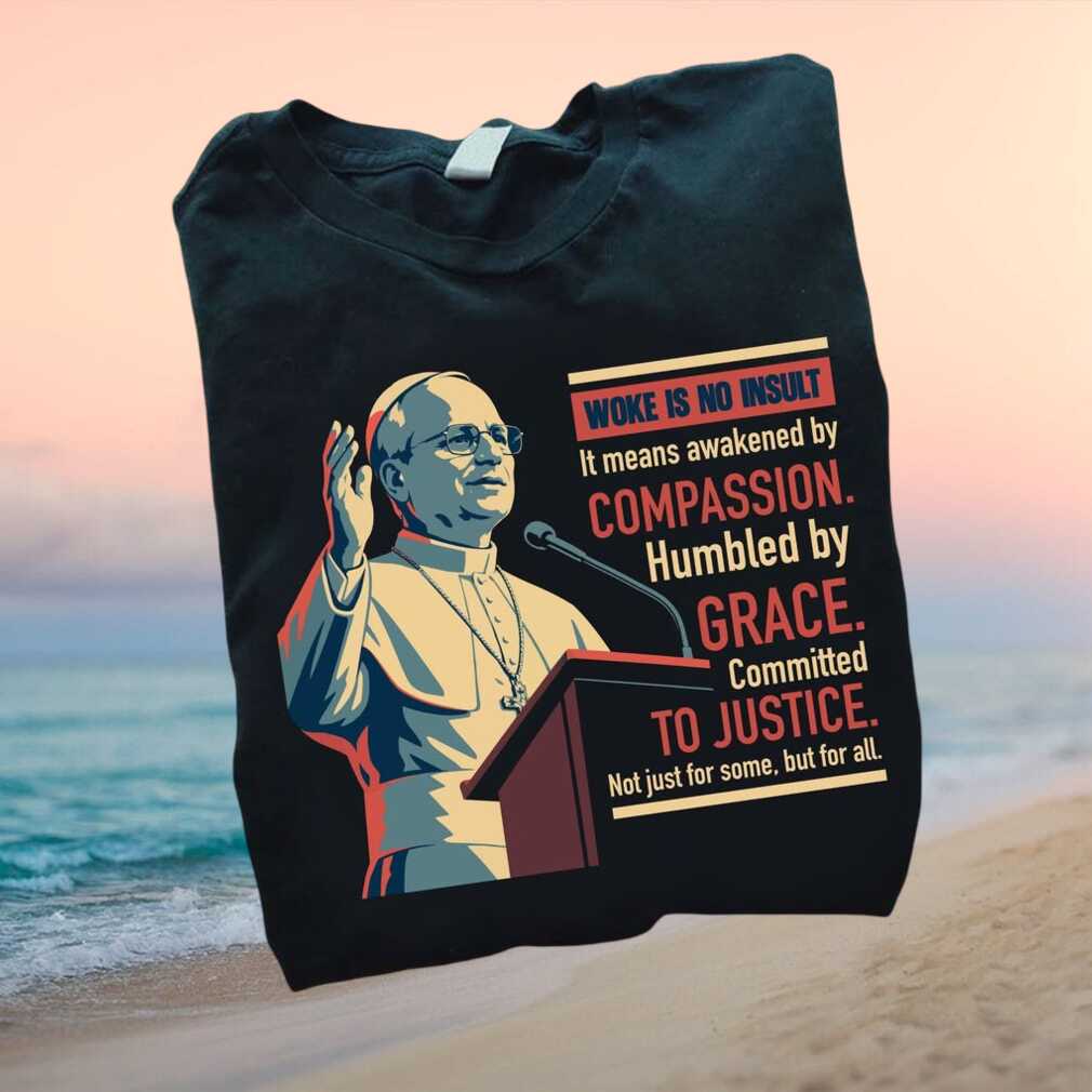 Progressive Catholic Pope Woke Is No Insult Quote T Shirt - Limotees LLC