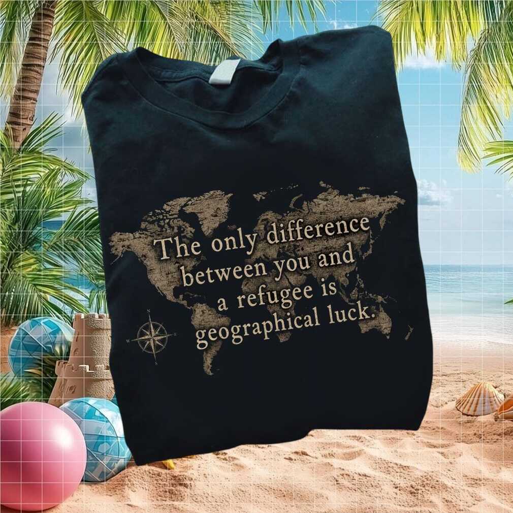 Refugee Support Geographical Luck World Map Quote T Shirt - Limotees LLC