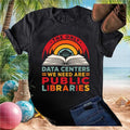 Retro Public Libraries Data Centers Book Lover Quote T Shirt - Limotees LLC