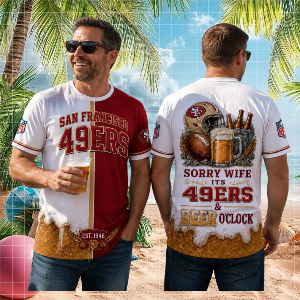 San Francisco 49ers Football Beer Sorry Wife Its Beer Oclock Shirt