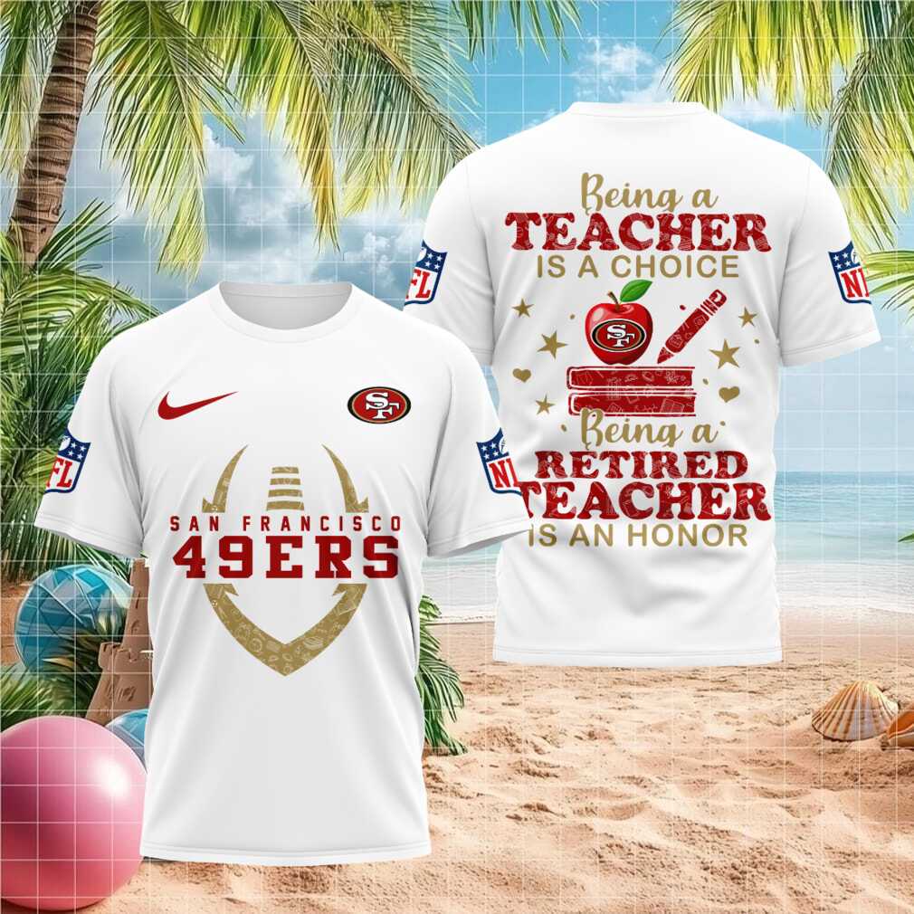 San Francisco 49ers Teacher Retired Teacher Football Shirt