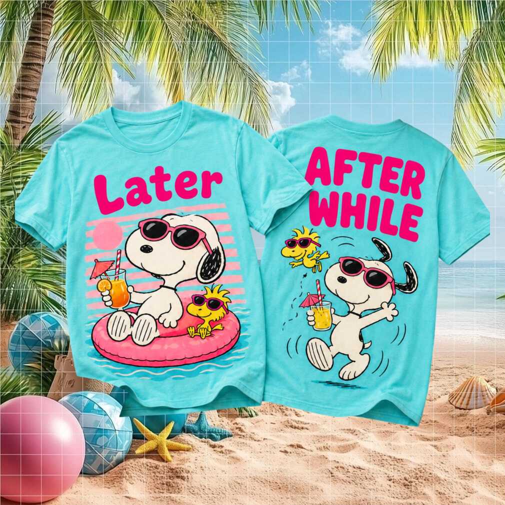 Snoopy Woodstock Later After While Summer Beach Shirt