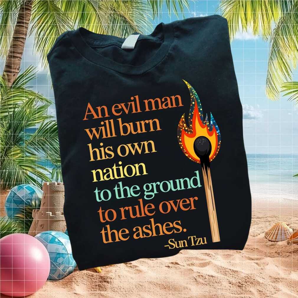 Sun Tzu Quote Evil Man Burning Match Political Protest T Shirt - Limotees LLC