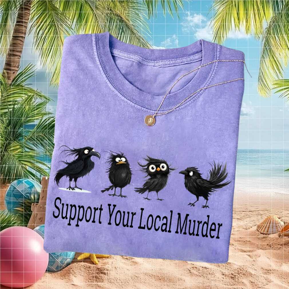 Support Your Local Murder Funny Crow Bird Watcher Pun Retro Animal Lover Shirt - Limotees LLC