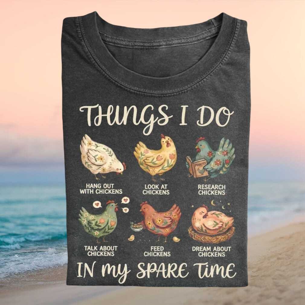 Things I Do In My Spare Time Chicken Lover Funny Country Farmer Shirt - Limotees LLC
