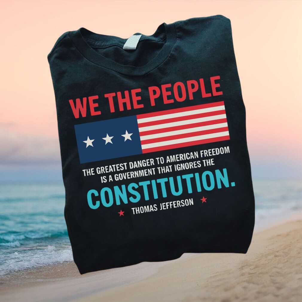 Thomas Jefferson Quote US Flag Constitution Patriot T Shirt - Limotees LLC