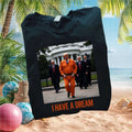 Trump Orange Prison Jumpsuit I Have A Dream Meme Satire T Shirt - Limotees LLC