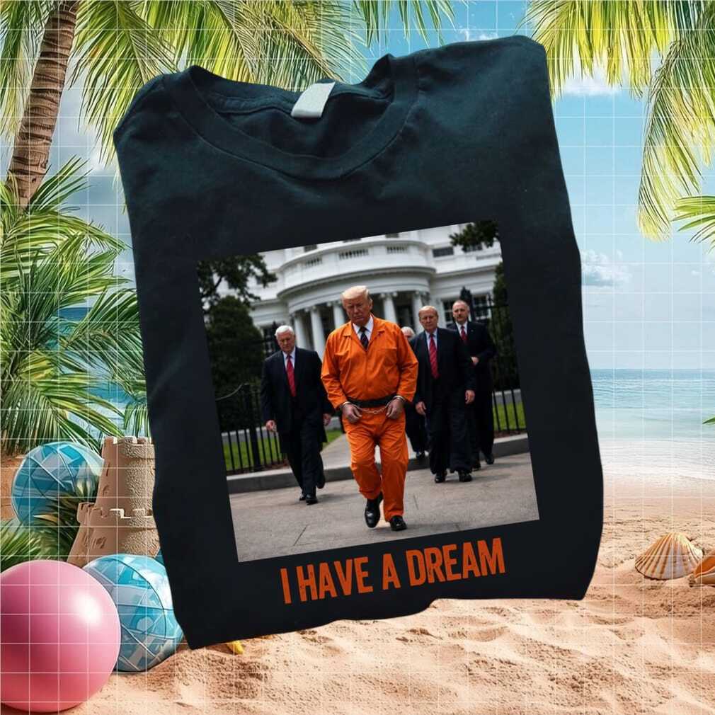 Trump Orange Prison Jumpsuit I Have A Dream Meme Satire T Shirt - Limotees LLC