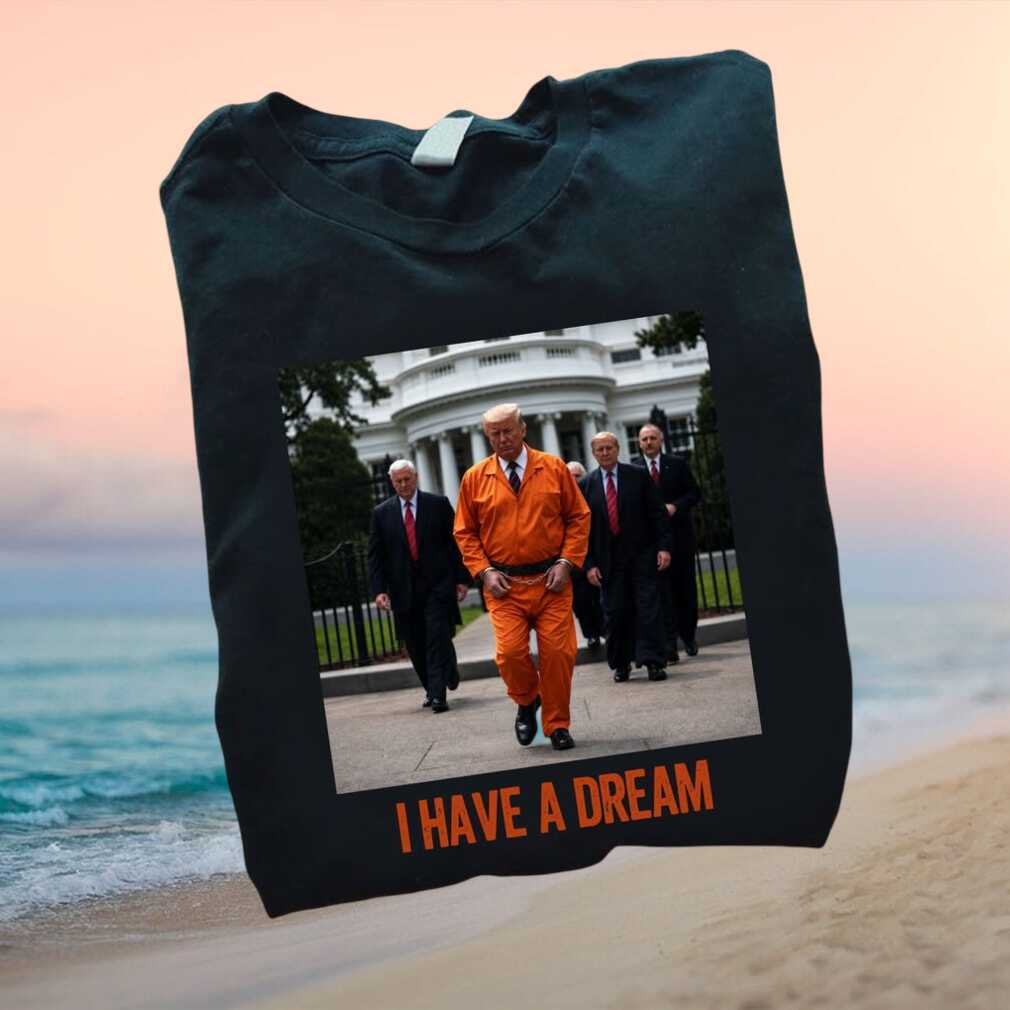 Trump Orange Prison Jumpsuit I Have A Dream Meme Satire T Shirt - Limotees LLC