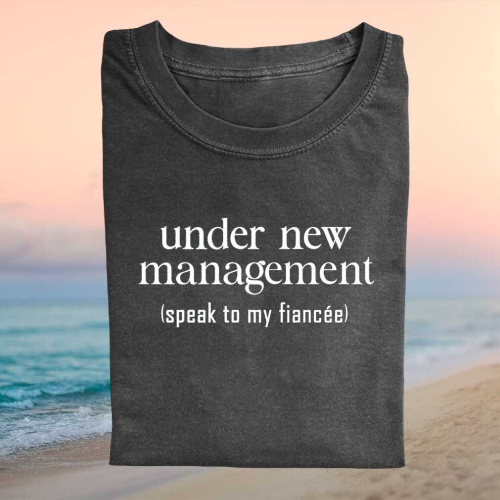 Under New Management Speak To My Fiancee Funny Engagement Groom Engagement Newlywed Shirt - Limotees LLC