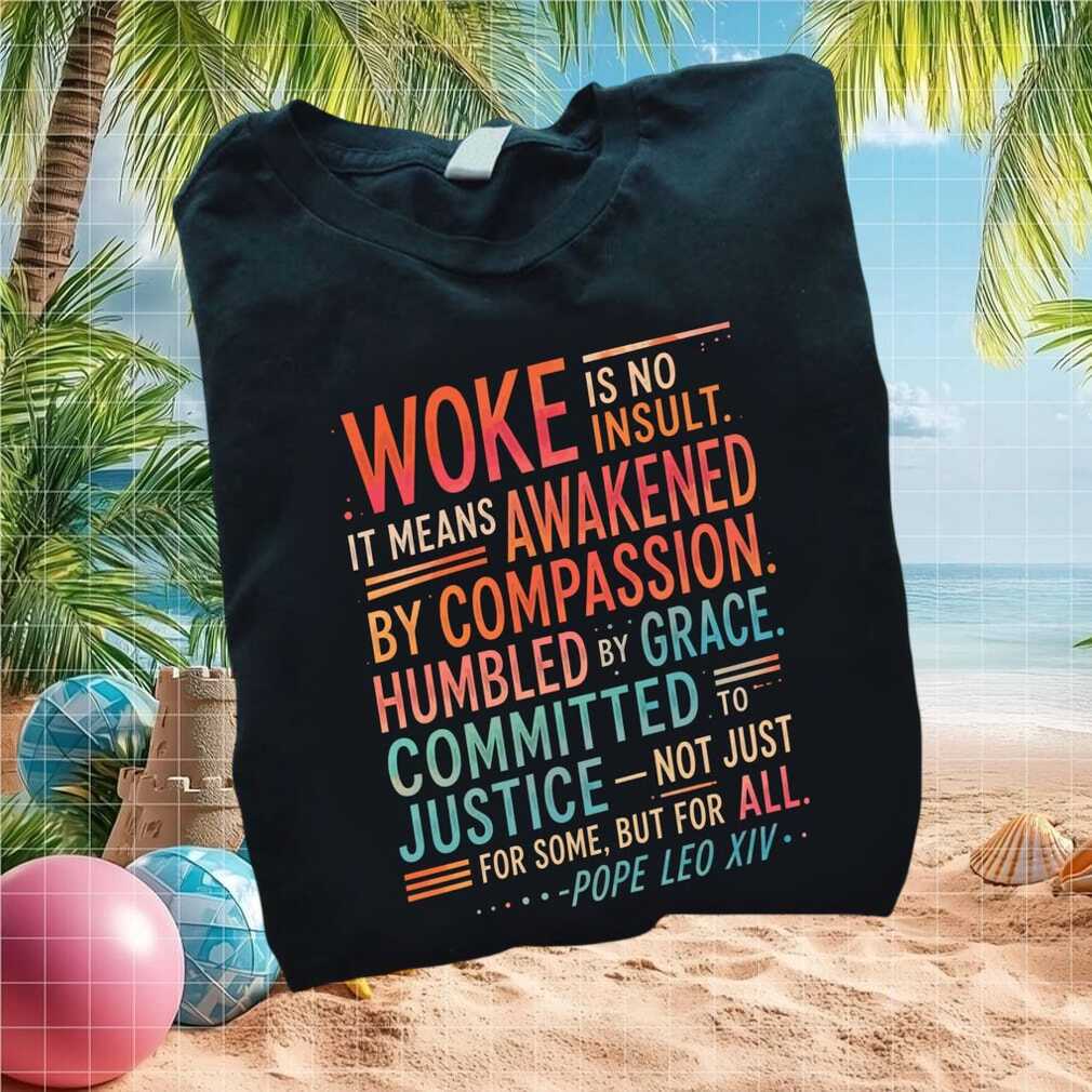 Woke Is No Insult Pope Leo XIV Compassion Grace Quote T Shirt - Limotees LLC